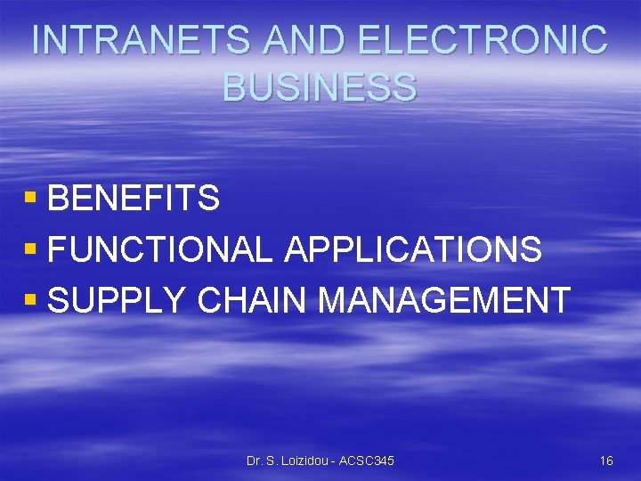 INTRANETS AND ELECTRONIC BUSINESS § BENEFITS § FUNCTIONAL APPLICATIONS § SUPPLY CHAIN MANAGEMENT Dr.