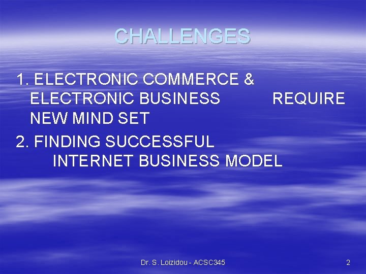 CHALLENGES 1. ELECTRONIC COMMERCE & ELECTRONIC BUSINESS REQUIRE NEW MIND SET 2. FINDING SUCCESSFUL