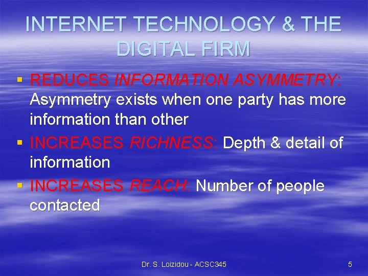 INTERNET TECHNOLOGY & THE DIGITAL FIRM § REDUCES INFORMATION ASYMMETRY: Asymmetry exists when one