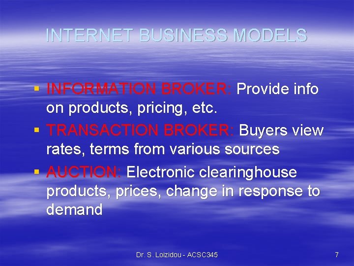 INTERNET BUSINESS MODELS § INFORMATION BROKER: Provide info on products, pricing, etc. § TRANSACTION