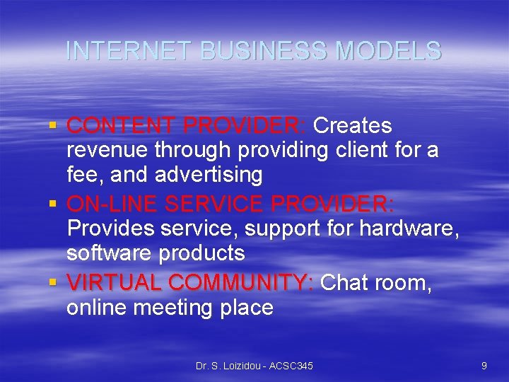 INTERNET BUSINESS MODELS § CONTENT PROVIDER: Creates revenue through providing client for a fee,