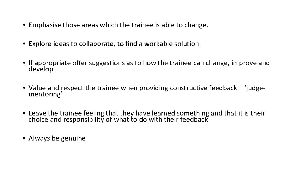  • Emphasise those areas which the trainee is able to change. • Explore