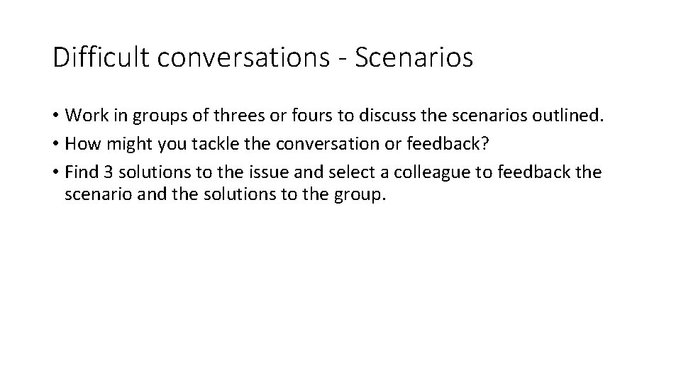 Difficult conversations - Scenarios • Work in groups of threes or fours to discuss