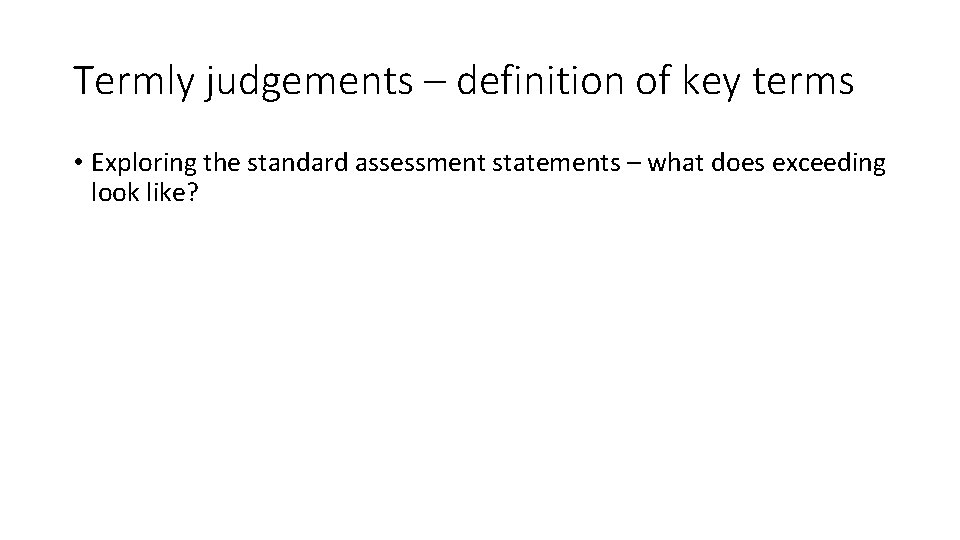 Termly judgements – definition of key terms • Exploring the standard assessment statements –