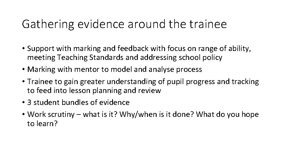 Gathering evidence around the trainee • Support with marking and feedback with focus on