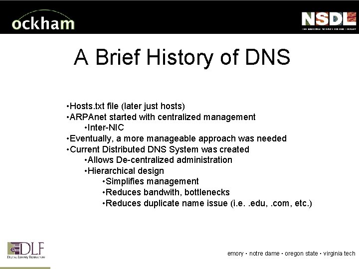 A Brief History of DNS • Hosts. txt file (later just hosts) • ARPAnet