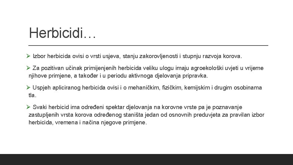 Herbicidi… Ø Izbor herbicida ovisi o vrsti usjeva, stanju zakorovljenosti i stupnju razvoja korova.