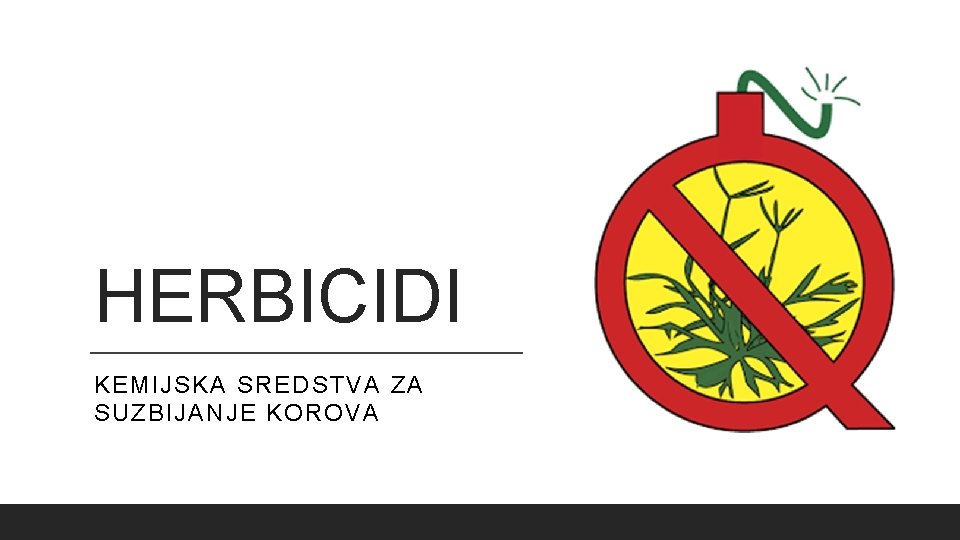 HERBICIDI KEMIJSKA SREDSTVA ZA SUZBIJANJE KOROVA 