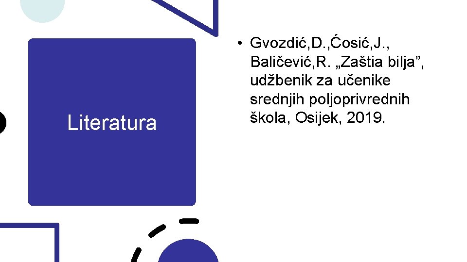 Literatura • Gvozdić, D. , Ćosić, J. , Baličević, R. „Zaštia bilja”, udžbenik za