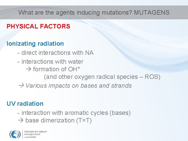 What are the agents inducing mutations? MUTAGENS PHYSICAL FACTORS Ionizating radiation - direct interactions