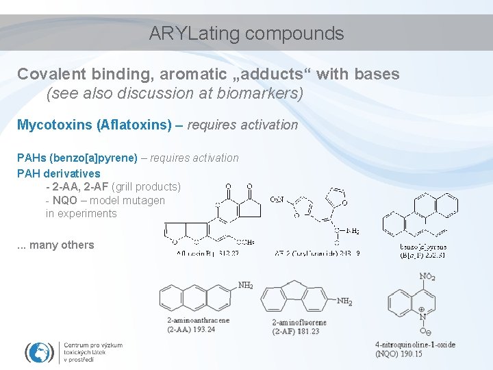 ARYLating compounds Covalent binding, aromatic „adducts“ with bases (see also discussion at biomarkers) Mycotoxins