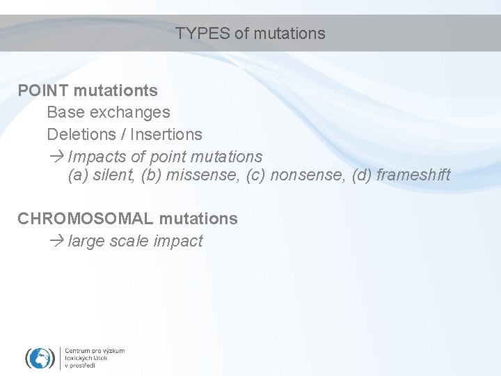 TYPES of mutations POINT mutationts Base exchanges Deletions / Insertions Impacts of point mutations