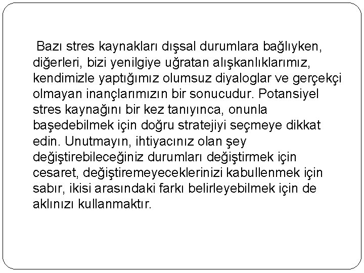  Bazı stres kaynakları dışsal durumlara bağlıyken, diğerleri, bizi yenilgiye uğratan alışkanlıklarımız, kendimizle yaptığımız