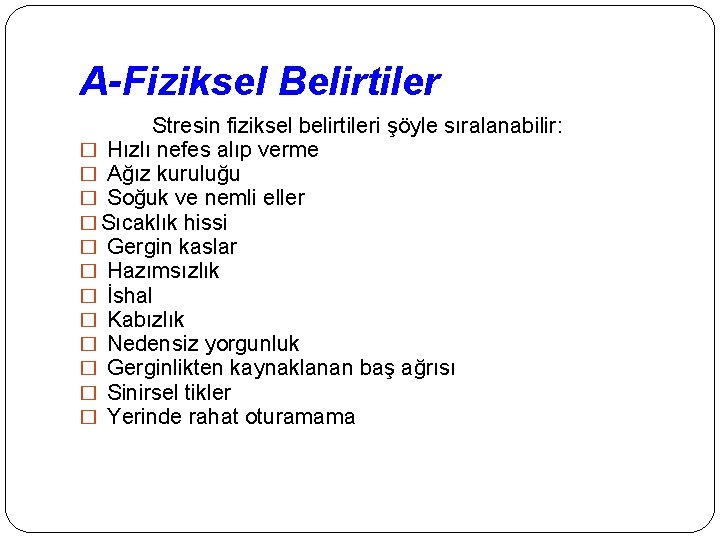 A-Fiziksel Belirtiler Stresin fiziksel belirtileri şöyle sıralanabilir: � Hızlı nefes alıp verme � Ağız