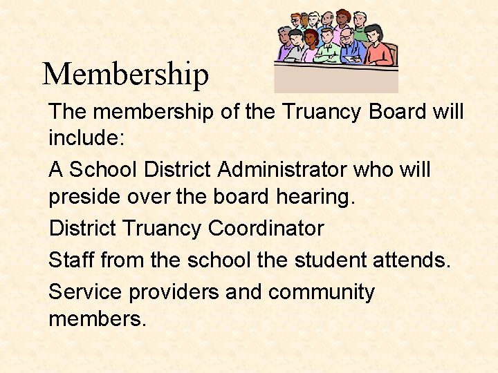 Membership The membership of the Truancy Board will include: A School District Administrator who