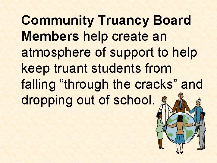 Community Truancy Board Members help create an atmosphere of support to help keep truant