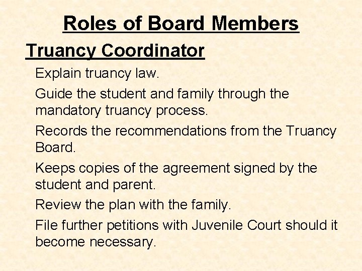 Roles of Board Members Truancy Coordinator Explain truancy law. Guide the student and family