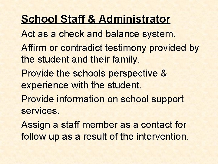 School Staff & Administrator Act as a check and balance system. Affirm or contradict