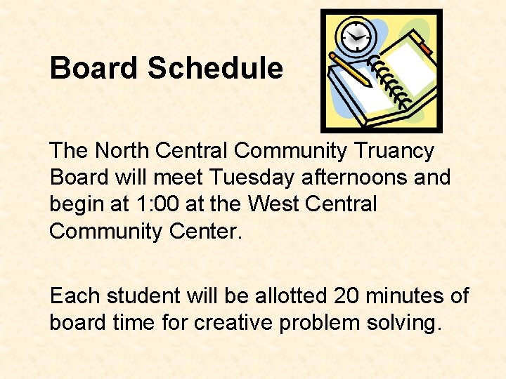 Board Schedule The North Central Community Truancy Board will meet Tuesday afternoons and begin