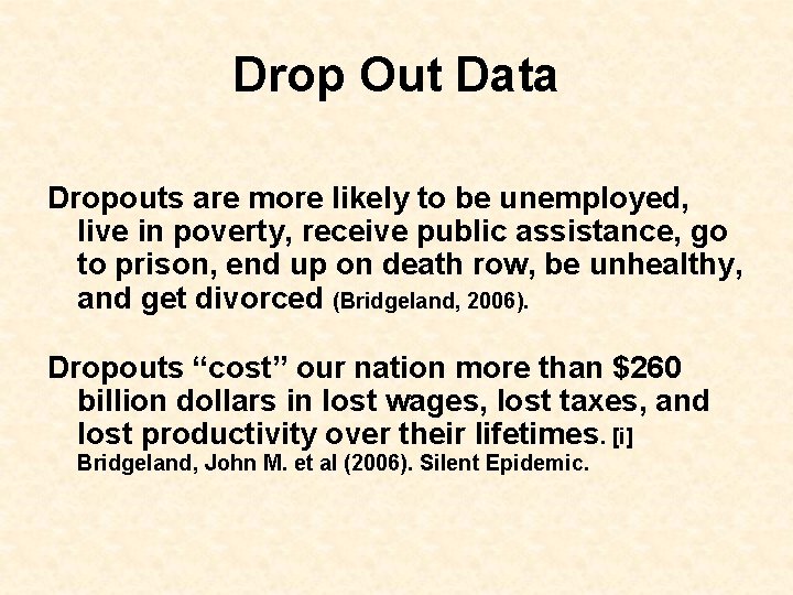 Drop Out Data Dropouts are more likely to be unemployed, live in poverty, receive