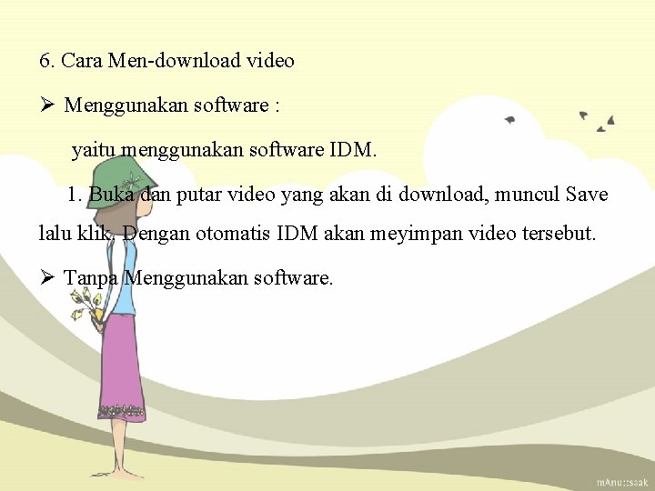 6. Cara Men-download video Ø Menggunakan software : yaitu menggunakan software IDM. 1. Buka