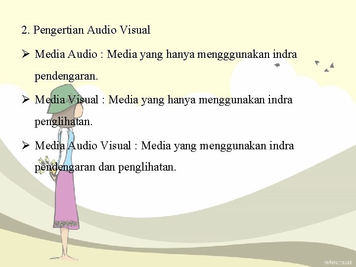 2. Pengertian Audio Visual Ø Media Audio : Media yang hanya mengggunakan indra pendengaran.