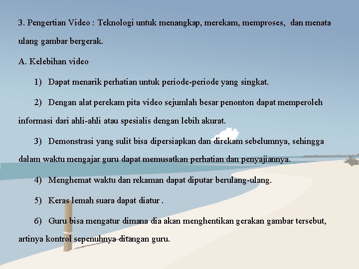 3. Pengertian Video : Teknologi untuk menangkap, merekam, memproses, dan menata ulang gambar bergerak.