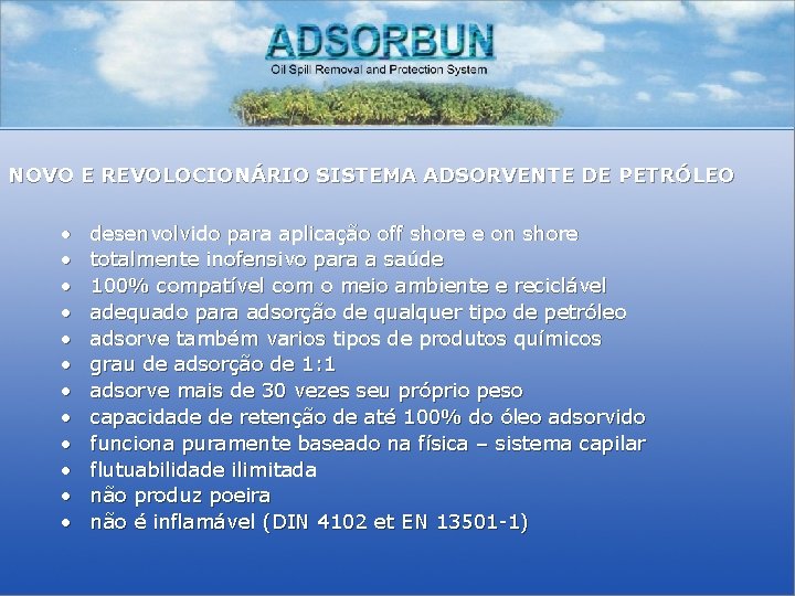 NOVO E REVOLOCIONÁRIO SISTEMA ADSORVENTE DE PETRÓLEO • • • desenvolvido para aplicação off