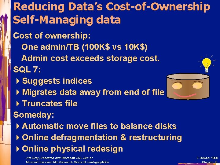 Reducing Data’s Cost-of-Ownership Self-Managing data Cost of ownership: One admin/TB (100 K$ vs 10