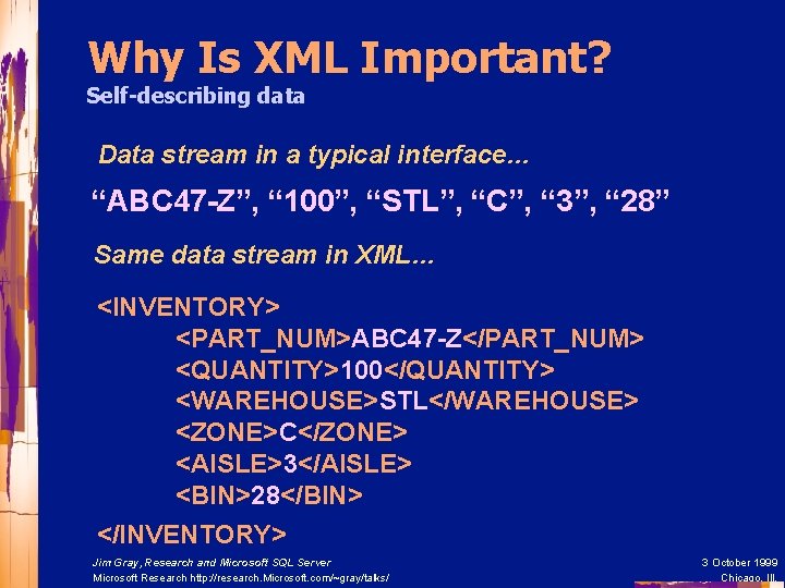 Why Is XML Important? Self-describing data Data stream in a typical interface… “ABC 47