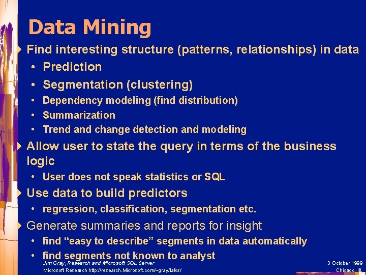 Data Mining 4 Find interesting structure (patterns, relationships) in data • Prediction • Segmentation