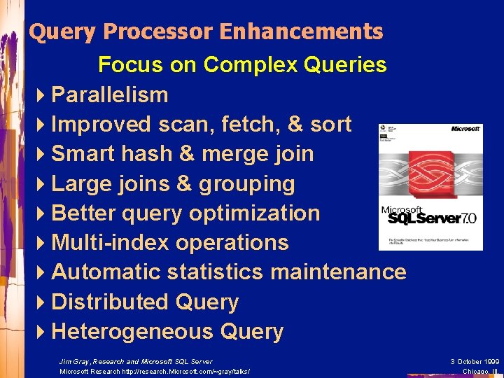Query Processor Enhancements Focus on Complex Queries 4 Parallelism 4 Improved scan, fetch, &