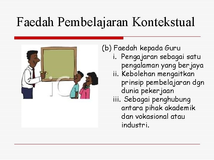 Faedah Pembelajaran Kontekstual (b) Faedah kepada Guru i. Pengajaran sebagai satu pengalaman yang berjaya