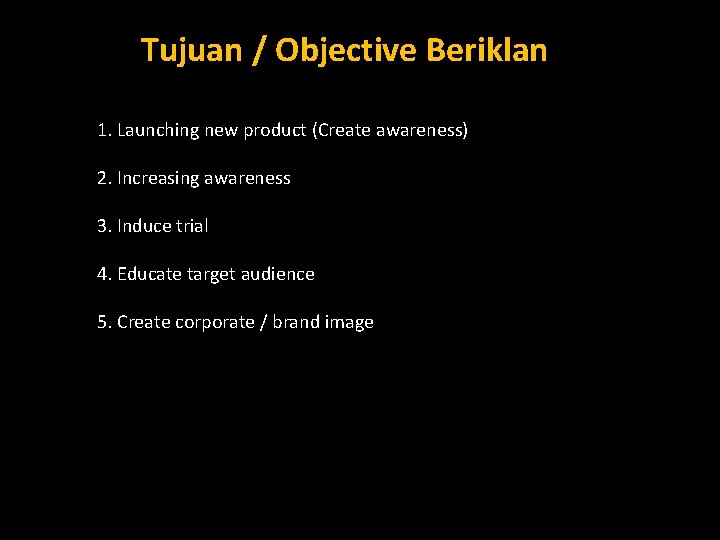 Tujuan / Objective Beriklan 1. Launching new product (Create awareness) 2. Increasing awareness 3.