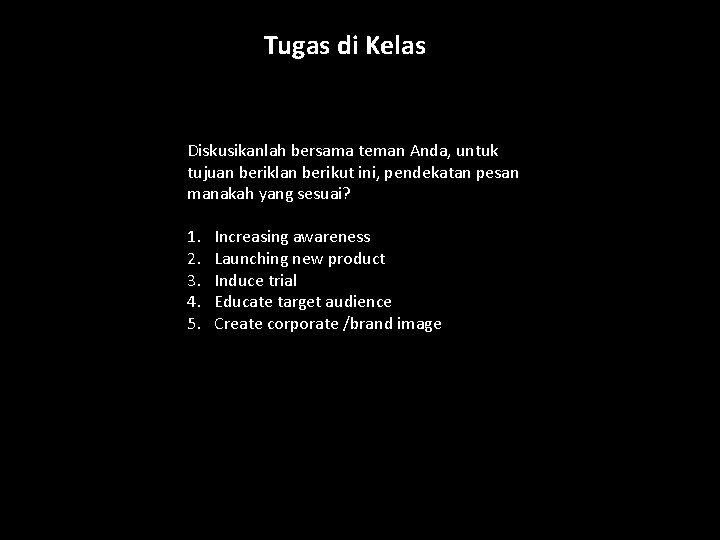 Tugas di Kelas Diskusikanlah bersama teman Anda, untuk tujuan beriklan berikut ini, pendekatan pesan