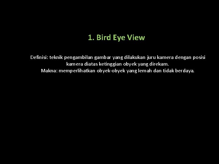 1. Bird Eye View Definisi: teknik pengambilan gambar yang dilakukan juru kamera dengan posisi