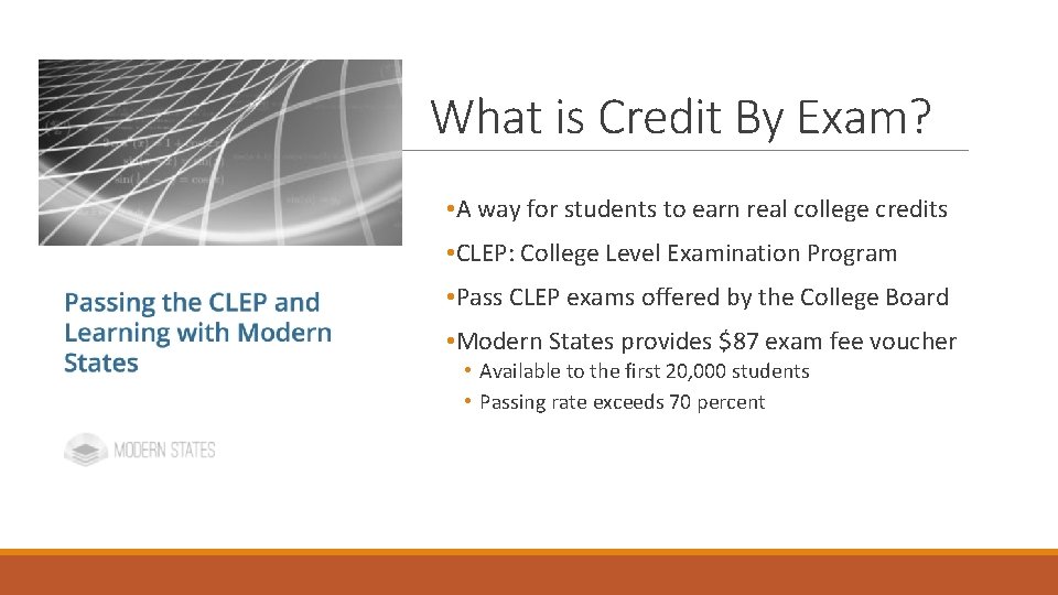 What is Credit By Exam? • A way for students to earn real college