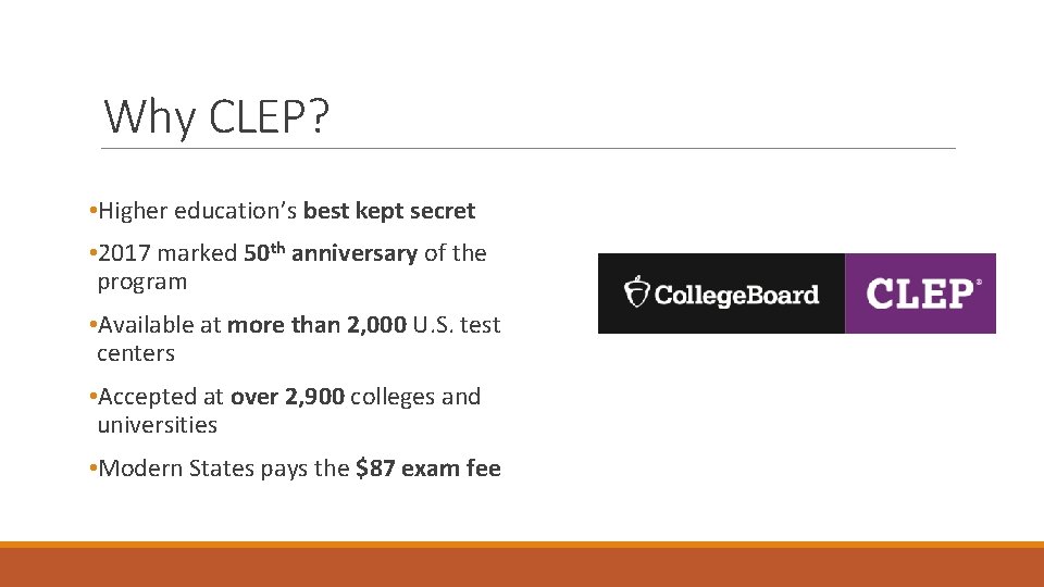 Why CLEP? • Higher education’s best kept secret • 2017 marked 50 th anniversary