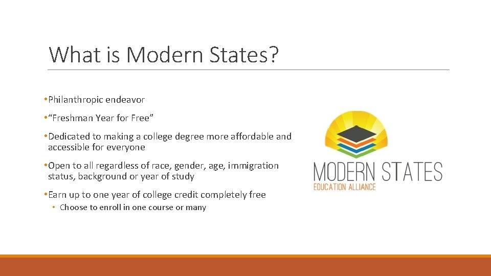 What is Modern States? • Philanthropic endeavor • “Freshman Year for Free” • Dedicated