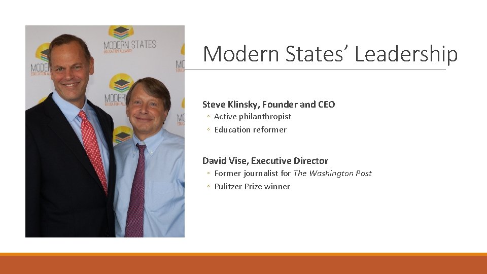 Modern States’ Leadership Steve Klinsky, Founder and CEO ◦ Active philanthropist ◦ Education reformer