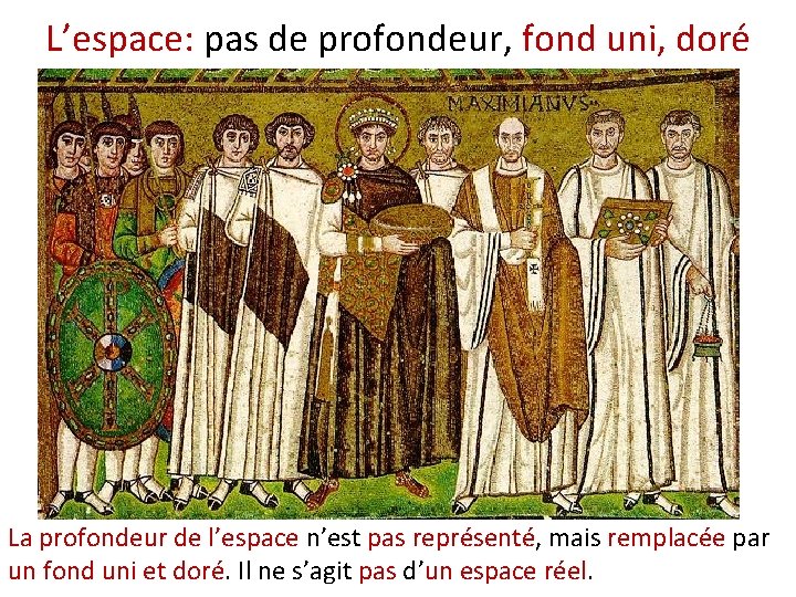 L’espace: pas de profondeur, fond uni, doré La profondeur de l’espace n’est pas représenté,