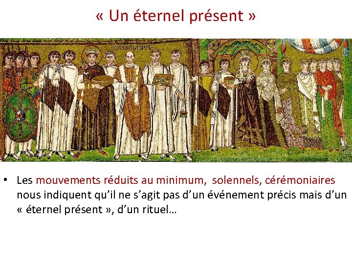  « Un éternel présent » • Les mouvements réduits au minimum, solennels, cérémoniaires