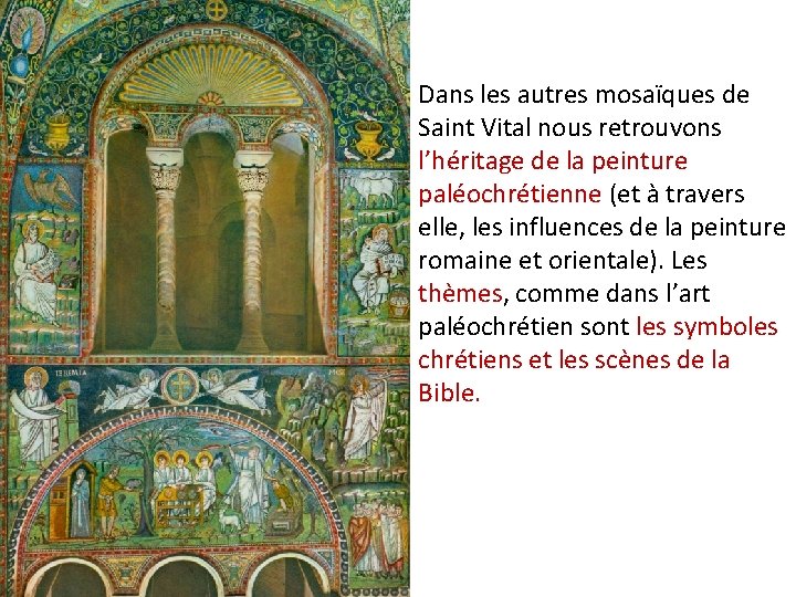 Dans les autres mosaïques de Saint Vital nous retrouvons l’héritage de la peinture paléochrétienne