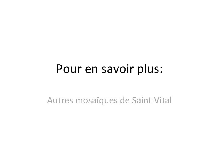 Pour en savoir plus: Autres mosaïques de Saint Vital 