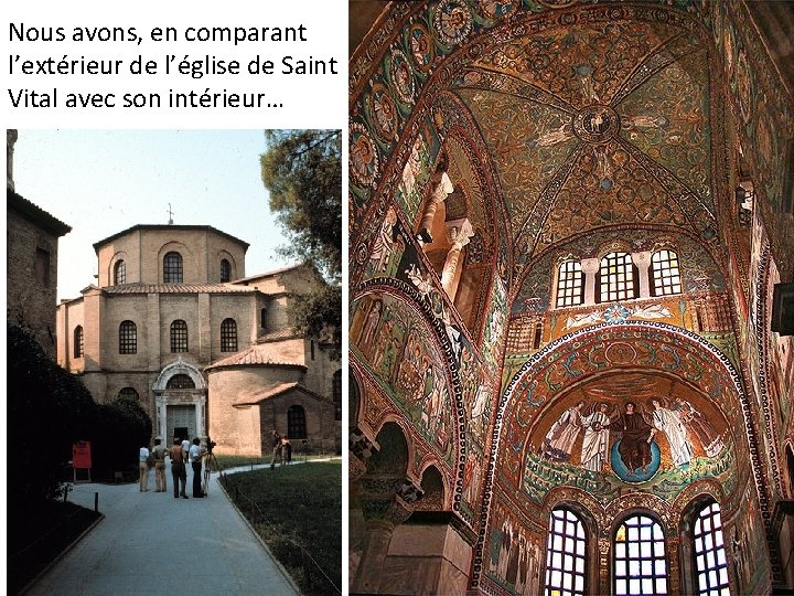 Nous avons, en comparant l’extérieur de l’église de Saint Vital avec son intérieur… 