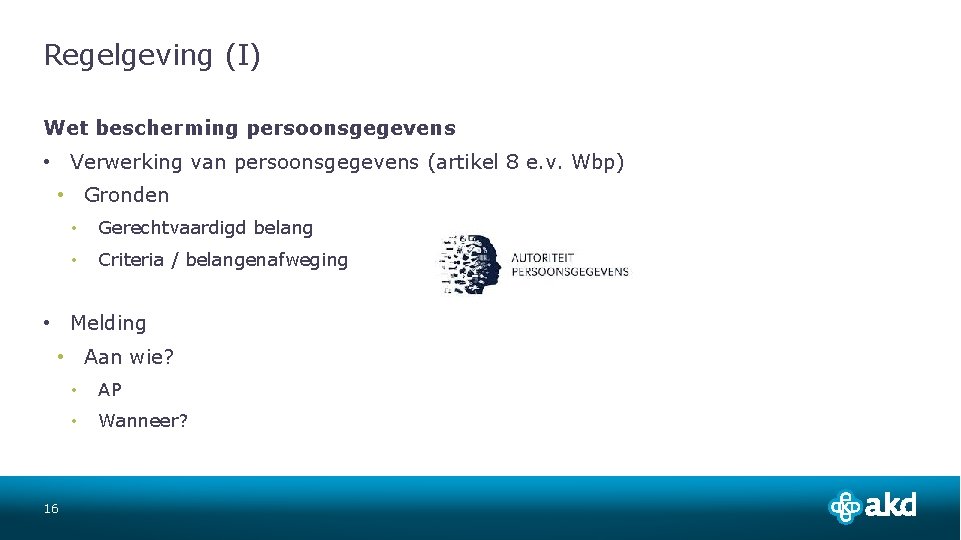 Regelgeving (I) Wet bescherming persoonsgegevens • Verwerking van persoonsgegevens (artikel 8 e. v. Wbp)