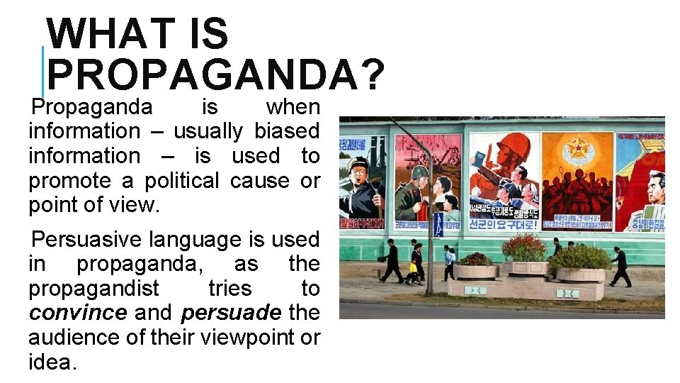 WHAT IS PROPAGANDA? Propaganda is when information – usually biased information – is used