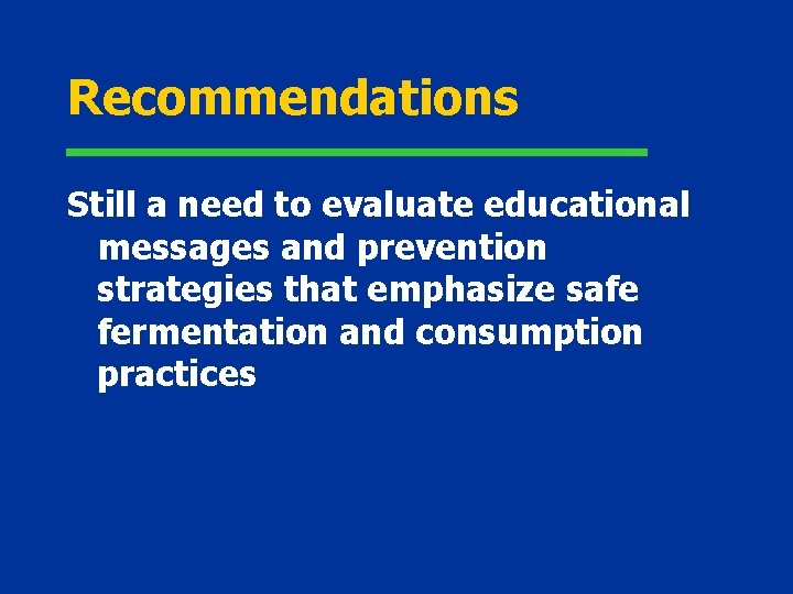 Recommendations Still a need to evaluate educational messages and prevention strategies that emphasize safe