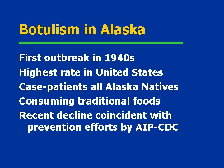 Botulism in Alaska First outbreak in 1940 s Highest rate in United States Case-patients