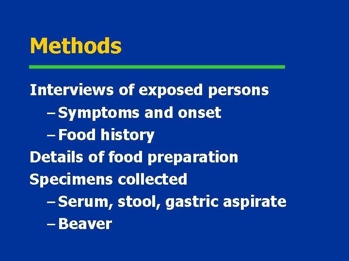 Methods Interviews of exposed persons – Symptoms and onset – Food history Details of